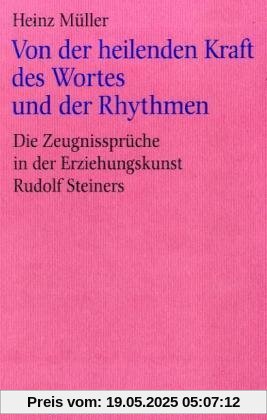 Von der heilenden Kraft des Wortes und der Rhythmen. Die Zeugnissprüche in der Erziehungskunst Rudolf Steiners Von der heilenden Kraft des Wortes und der Rhythmen. Die Zeugnissprüche in der Erziehungskunst Rudolf Steiners
