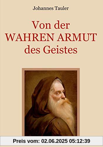 Von der wahren Armut des Geistes oder der höchsten Vollkommenheit des Menschen: Der Wegweiser zu einem vollkommenen spirituellen Leben von einem ... (Schätze der christlichen Literatur, Band 3)