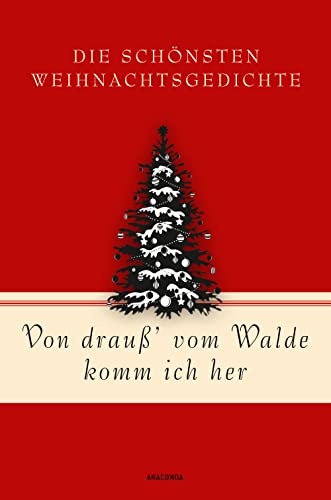 Von drauß’ vom Walde komm ich her. Die schönsten Weihnachtsgedichte: Gedichte und Lieder zur Advents- und Weihnachtszeit von Fontane, Goethe, Mörike, ... (Geschenkbuch Gedichte und Gedanken, Band 18) von ANACONDA