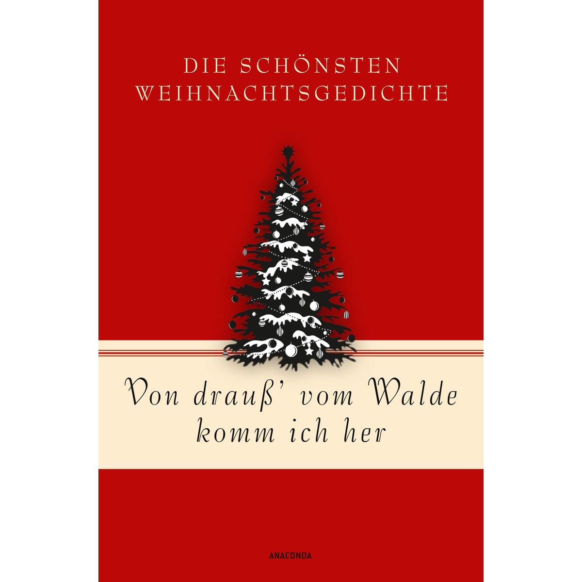 Von drauß' vom Walde komm ich her. Die schönsten Weihnachtsgedichte Von drauß' vom Walde komm ich her. Die schönsten Weihnachtsgedichte von Anaconda Verlag