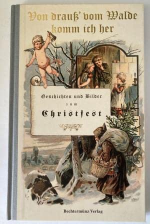 Von drauß' vom Walde komm ich her. Geschichten und Bilder zum Christfest Von drauß' vom Walde komm ich her. Geschichten und Bilder zum Christfest