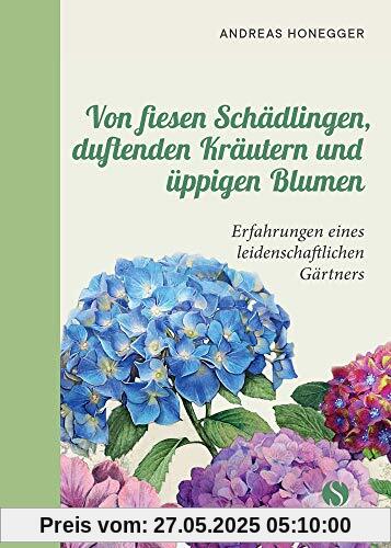 Von fiesen Schädlingen, duftenden Kräutern und üppigen Blumen: Erfahrungen eines leidenschaftlichen Gärtners