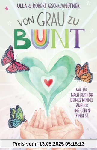 Von grau zu bunt: Wie du nach dem Tod deines Kindes zurück ins Leben findest Von grau zu bunt: Wie du nach dem Tod deines Kindes zurück ins Leben findest