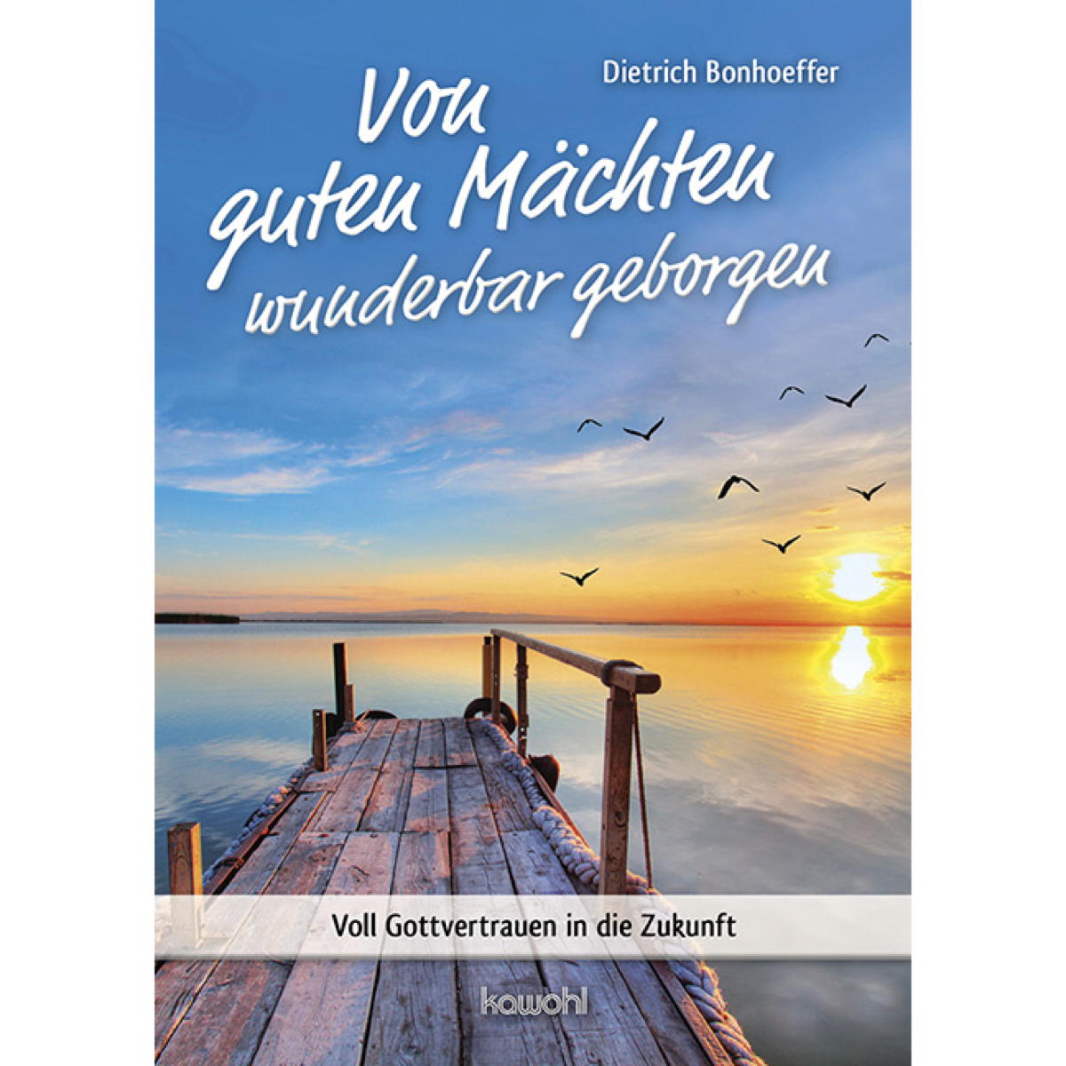 Von guten Mächten wunderbar geborgen von Kawohl-Verlag