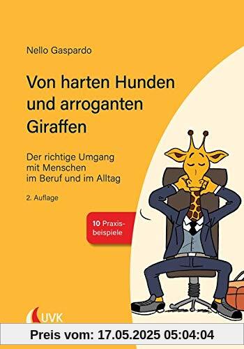 Von harten Hunden und arroganten Giraffen: Der richtige Umgang mit Menschen im Beruf und im Alltag