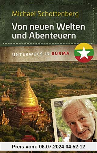 Von neuen Welten und Abenteuern: Unterwegs in Burma