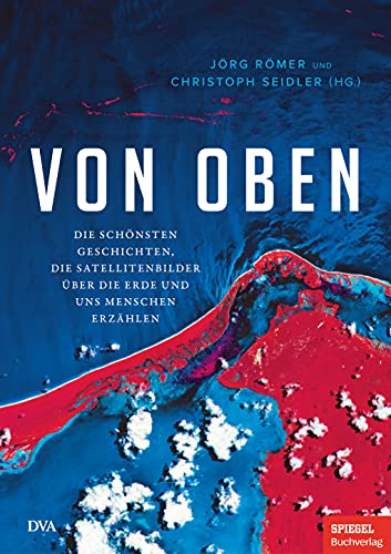 Von oben: Die schönsten Geschichten, die Satellitenbilder über die Erde und uns Menschen erzählen - Ein SPIEGEL-Buch Von oben: Die schönsten Geschichten, die Satellitenbilder über die Erde und uns Menschen erzählen - Ein SPIEGEL-Buch von DVA Dt.Verlags-Anstalt