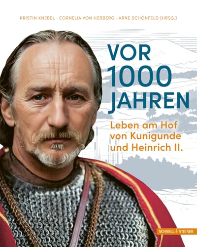 Vor 1000 Jahren: Leben am Hof von Kunigunde und Heinrich II. Vor 1000 Jahren: Leben am Hof von Kunigunde und Heinrich II. von Schnell & Steiner GmbH