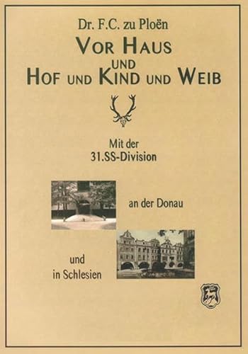 Vor Haus und Hof und Kind und Weib: Mit der 31. SS-Division an der Donau und in Schlesien von Adoria-Verlag