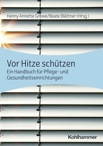 Vor Hitze schützen: Ein Handbuch für Pflege- und Gesundheitseinrichtungen Vor Hitze schützen: Ein Handbuch für Pflege- und Gesundheitseinrichtungen