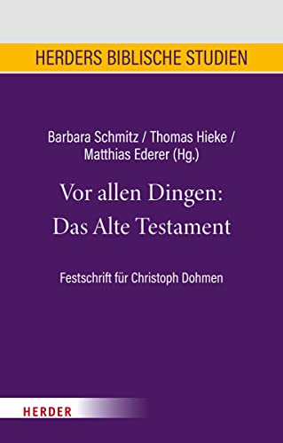Vor allen Dingen: Das Alte Testament: Festschrift für Christoph Dohmen (Herders biblische Studien)