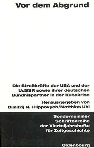 Vor dem Abgrund: Die Streitkräfte der USA und der UdSSR sowie ihrer deutschen Bündnispartner in der Kubakrise (Schriftenreihe der Vierteljahrshefte für Zeitgeschichte Sondernummer)