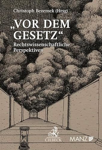Vor dem Gesetz: Rechtswissenschaftliche Perspektiven zu Franz Kafkas "Türhüterlegende" Vor dem Gesetz: Rechtswissenschaftliche Perspektiven zu Franz Kafkas "Türhüterlegende" von MANZ Verlag Wien