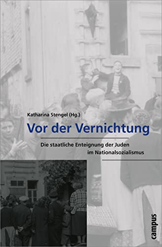 Vor der Vernichtung: Die staatliche Enteignung der Juden im Nationalsozialismus (Wissenschaftliche Reihe des Fritz Bauer Instituts, 15) von Campus Verlag
