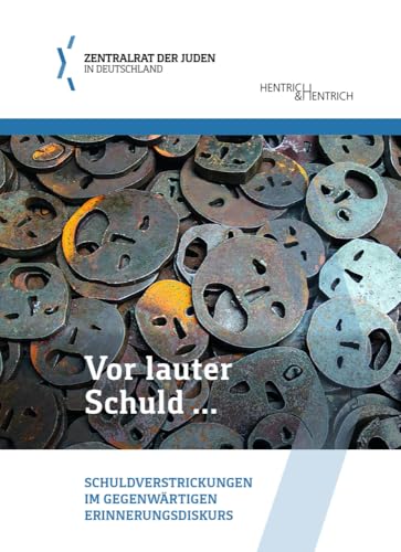 Vor lauter Schuld …: Schuldverstrickungen im gegenwärtigen Erinnerungsdiskurs (Schriftenreihe der Bildungsabteilung des Zentralrats der Juden in Deutschland) von Hentrich & Hentrich