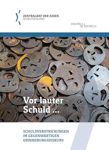 Vor lauter Schuld …: Schuldverstrickungen im gegenwärtigen Erinnerungsdiskurs (Schriftenreihe der Bildungsabteilung des Zentralrats der Juden in Deutschland)