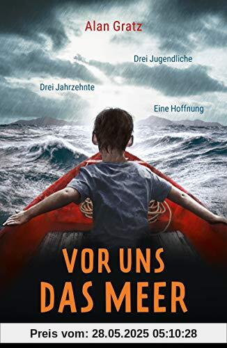 Vor uns das Meer: Drei Jugendliche. Drei Jahrzehnte. Eine Hoffnung