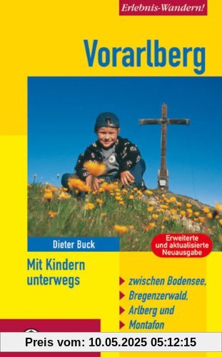 Vorarlberg - Mit Kindern unterwegs: Zwischen Bodensee, Bregenzerwald, Arlberg und Montafon. Mit 48 Tourenvorschlägen Vorarlberg - Mit Kindern unterwegs: Zwischen Bodensee, Bregenzerwald, Arlberg und Montafon. Mit 48 Tourenvorschlägen