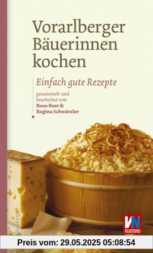 Vorarlberger Bäuerinnen kochen. Einfach gute Rezepte Vorarlberger Bäuerinnen kochen. Einfach gute Rezepte