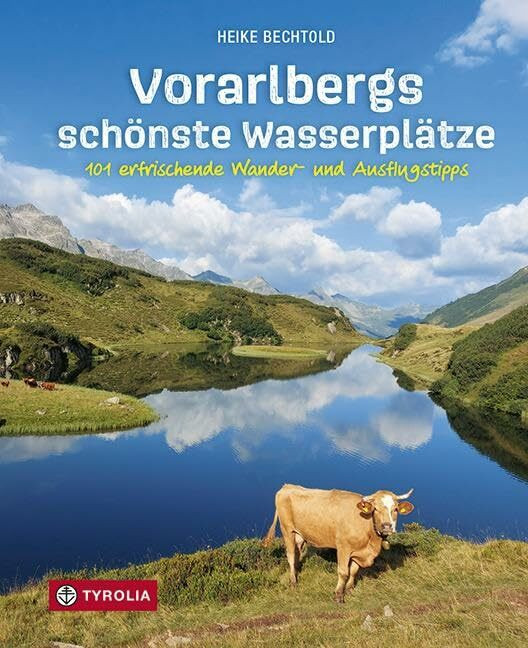 Vorarlbergs schönste Wasserplätze: 101 erfrischende Wander- und Ausflugstipps Vorarlbergs schönste Wasserplätze: 101 erfrischende Wander- und Ausflugstipps