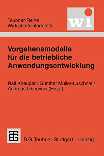 Vorgehensmodelle für die betriebliche Anwendungsentwicklung (Teubner Reihe Wirtschaftsinformatik) (German Edition)