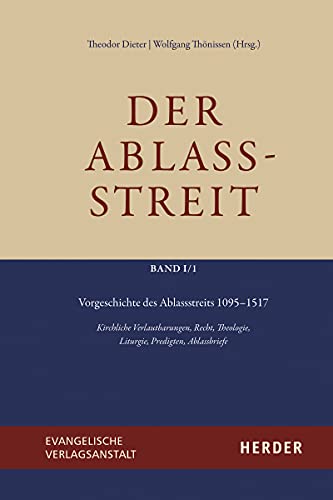 Vorgeschichte des Ablassstreits 1095–1517: Kirchliche Verlautbarungen, Recht, Theologie, Liturgie, Predigten, Ablassbriefe (Der Ablassstreit. Dokumente, Ökumenische Kommentierungen, Beiträge, Band 1) Vorgeschichte des Ablassstreits 1095–1517: Kirchliche Verlautbarungen, Recht, Theologie, Liturgie, Predigten, Ablassbriefe (Der Ablassstreit. Dokumente, Ökumenische Kommentierungen, Beiträge, Band 1) von Verlag Herder