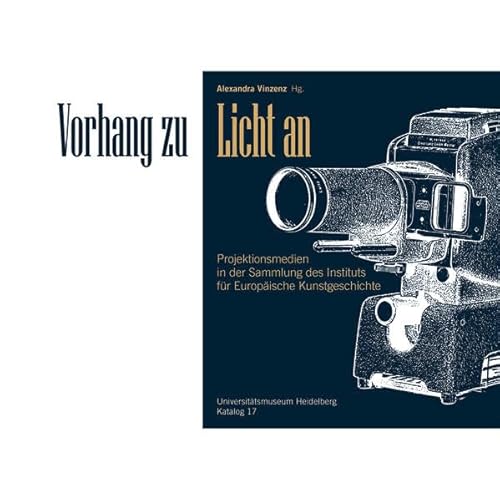Vorhang zu – Licht an: Projektionsmedien in der Sammlung des Instituts für Europäische Kunstgeschichte (Universitätsmuseum Heidelberg. Kataloge)