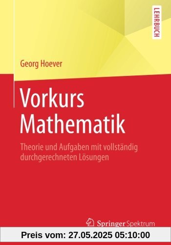 Vorkurs Mathematik: Theorie und Aufgaben mit vollständig durchgerechneten Lösungen (Springer-Lehrbuch)