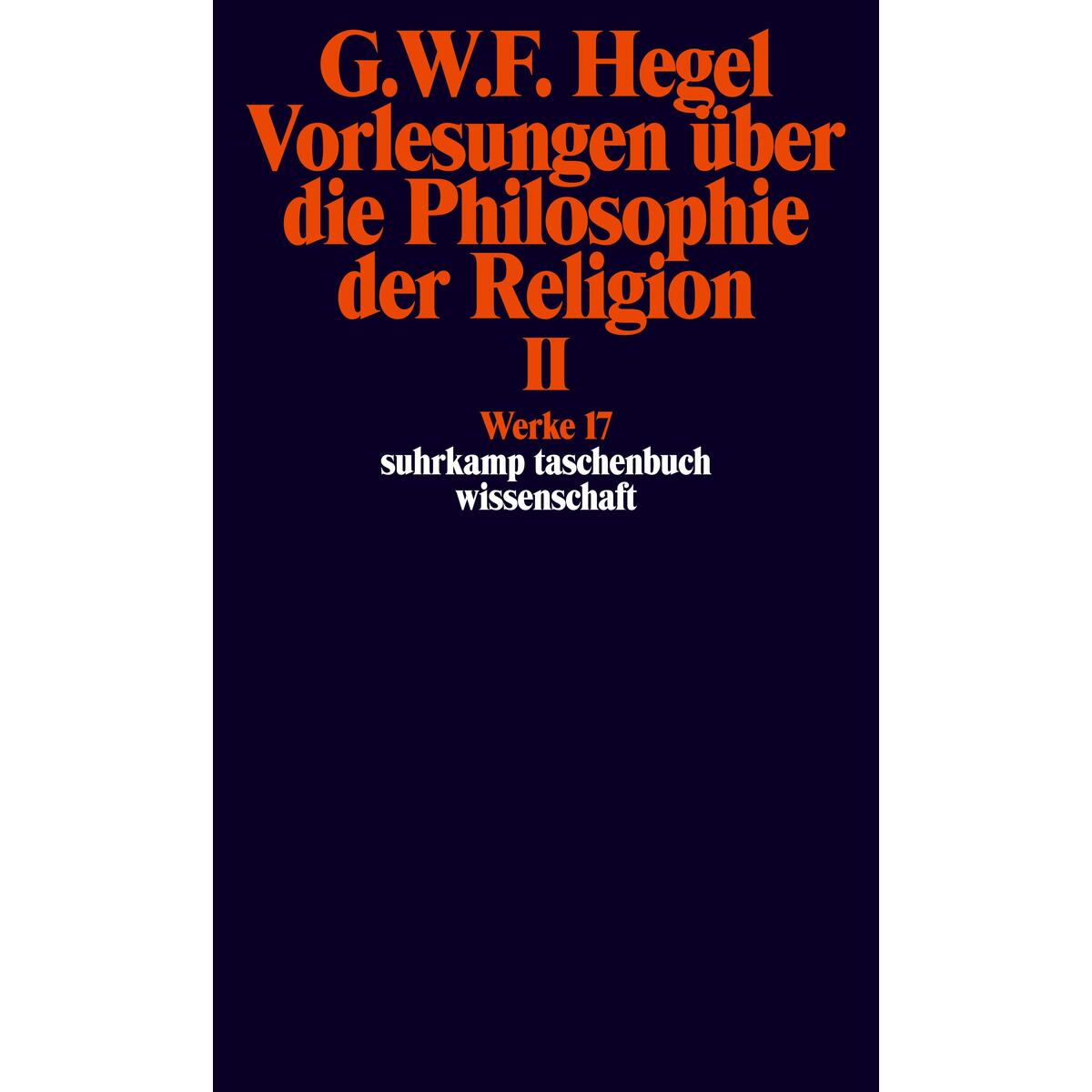 Vorlesungen über die Philosophie der Religion II. Vorlesungen über die Beweise v... Vorlesungen über die Philosophie der Religion II. Vorlesungen über die Beweise v... von Suhrkamp Verlag