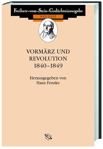 Vormärz und Revolution 1840-1849 (Freiherr vom Stein - Gedächtnisausgabe. Reihe C: Quellen zum politischen Denken der Deutschen im 19. und 20. Jahrhundert)