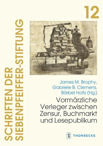 Vormärzliche Verleger zwischen Zensur, Buchmarkt und Lesepublikum (Schriften der Siebenpfeiffer-Stiftung) von Jan Thorbecke Verlag