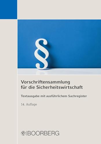 Vorschriftensammlung für die Sicherheitswirtschaft: Textausgabe mit ausführlichem Sachregister Vorschriftensammlung für die Sicherheitswirtschaft: Textausgabe mit ausführlichem Sachregister