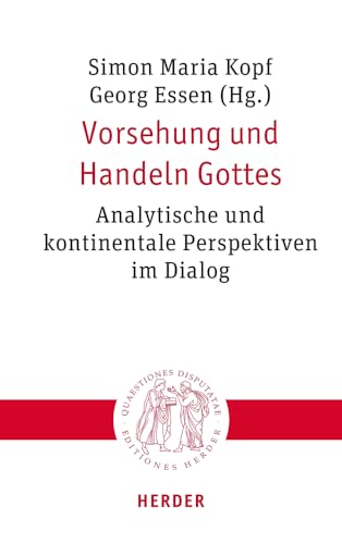 Vorsehung und Handeln Gottes: Analytische und kontinentale Perspektiven im Dialog (Quaestiones disputatae) von Verlag Herder