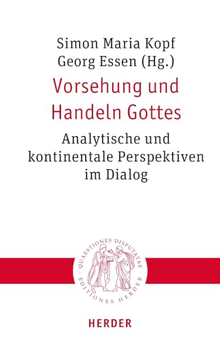 Vorsehung und Handeln Gottes: Analytische und kontinentale Perspektiven im Dialog (Quaestiones disputatae) von VERLAG HERDER GMBH