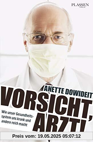 Vorsicht, Arzt!: Wie unser Gesundheitssystem uns krank und andere reich macht Vorsicht, Arzt!: Wie unser Gesundheitssystem uns krank und andere reich macht