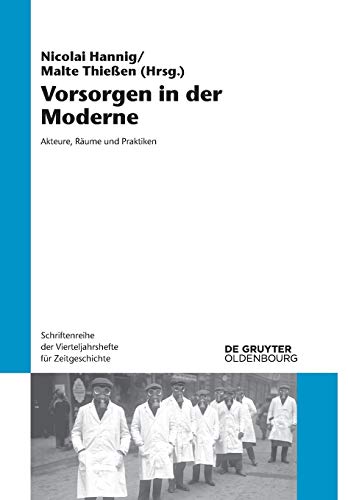 Vorsorgen in der Moderne: Akteure, Räume und Praktiken (Schriftenreihe der Vierteljahrshefte für Zeitgeschichte, 115, Band 115) von Walter de Gruyter