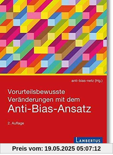Vorurteilsbewusste Veränderungen mit dem Anti-Bias-Ansatz Vorurteilsbewusste Veränderungen mit dem Anti-Bias-Ansatz