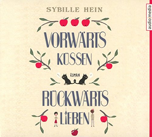 Vorwärts küssen, rückwärts lieben: Roman