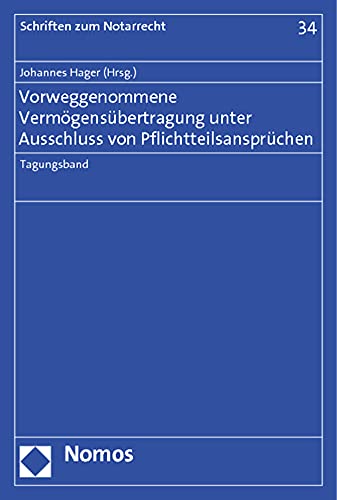 Vorweggenommene Vermögensübertragung unter Ausschluss von Pflichtteilsansprüchen: Tagungsband (Schriften zum Notarrecht)