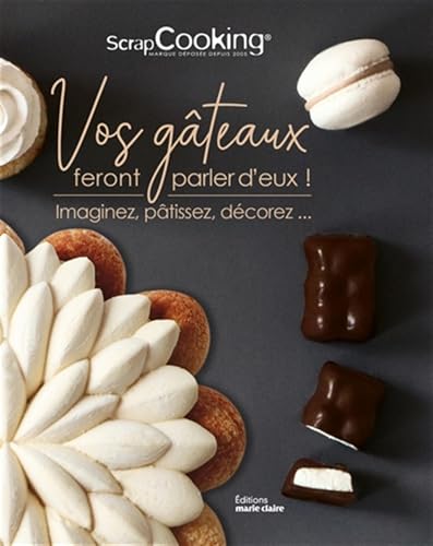 Vos gâteaux feront parler d'eux !: Imaginez, pâtissez, décorez... Vos gâteaux feront parler d'eux !: Imaginez, pâtissez, décorez... von MARIE-CLAIRE