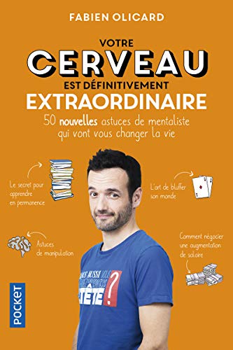 Votre cerveau est définitivement extraordinaire: 50 nouvelles astuces de mentaliste qui vont vous changer la vie