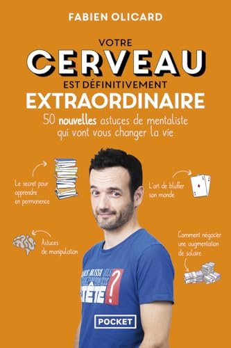 Votre cerveau est définitivement extraordinaire: 50 nouvelles astuces de mentaliste qui vont vous changer la vie