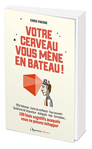 Votre cerveau vous mène en bateau !: 190 biais cognitifs auxquels vous ne pouvez échapper