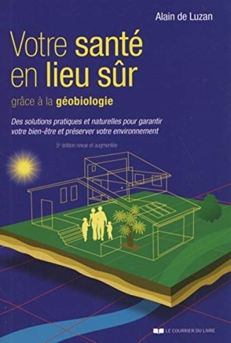 Votre sante en lieu sûr grâce à la géobiologie: Des solutions pratiques et naturelles pour garantir votre bien-être et préserver votre environnement von COURRIER LIVRE