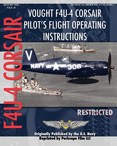 Vought F4U-4 Corsair Pilot's Flight Operating Instructions von Periscope Film LLC