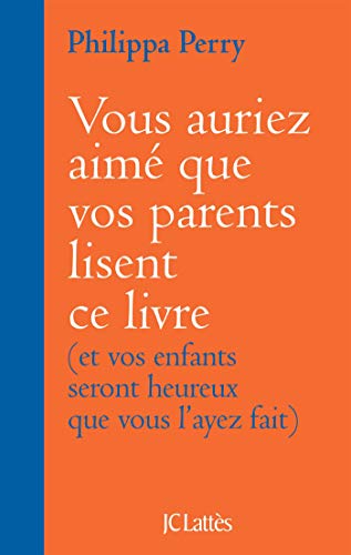 Vous auriez aimé que vos parents lisent ce livre: (et vos enfants seront heureux que vous l'ayez fait) von JC LATTÈS