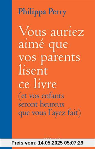 Vous auriez aimé que vos parents lisent ce livre: (et vos enfants seront heureux que vous l'ayez fait) (Essais et documents)