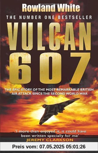Vulcan 607: The Epic Story of the Most Remarkable British Air Attack Since WWII