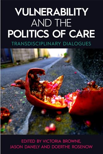 Vulnerability and the Politics of Care: Transdisciplinary Dialogues (Proceedings of the British Academy, 235)