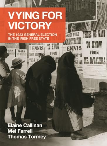 Vying for Victory: The 1923 General Election in the Irish Free State (Writings from the Laureate for Irish Fiction, 2)
